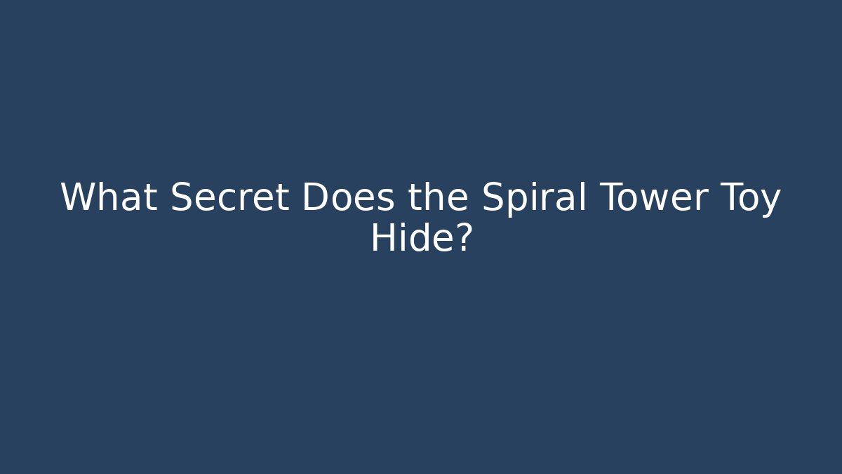 What Secret Does the Spiral Tower Toy Hide?