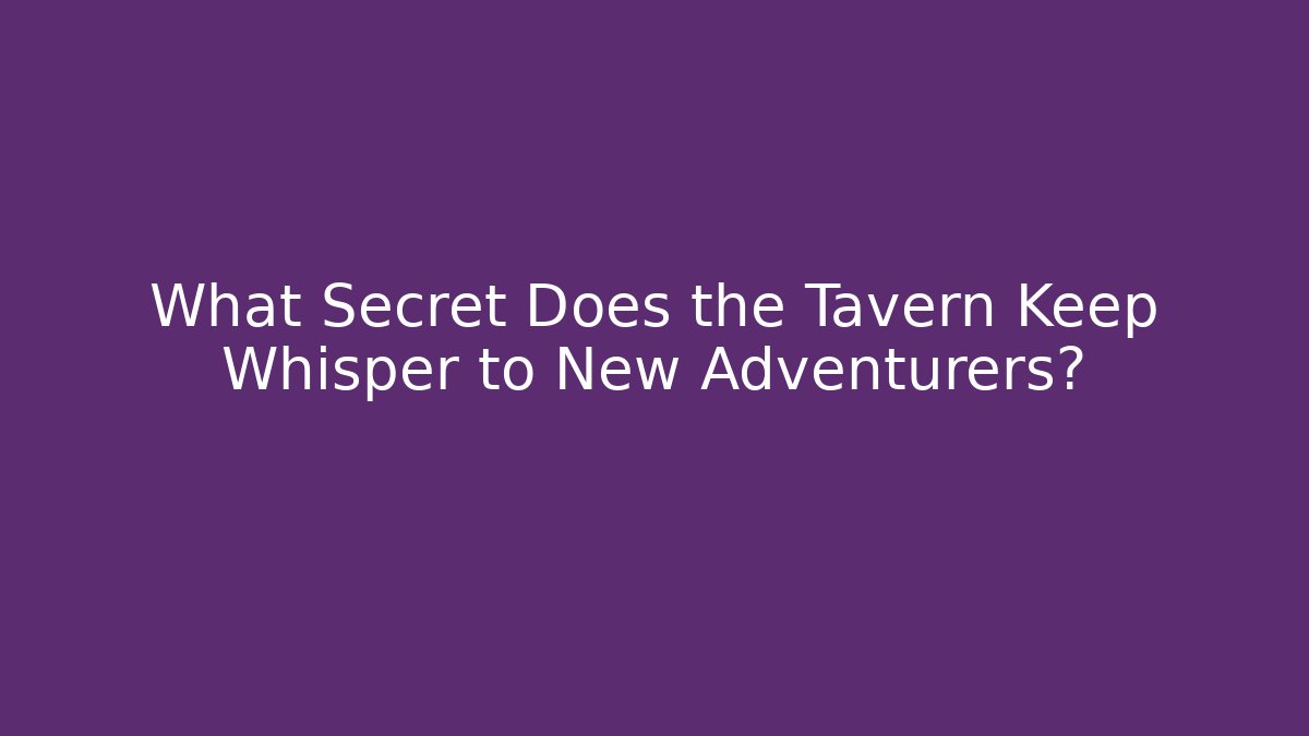 What Secret Does the Tavern Keep Whisper to New Adventurers? - Critter Realm