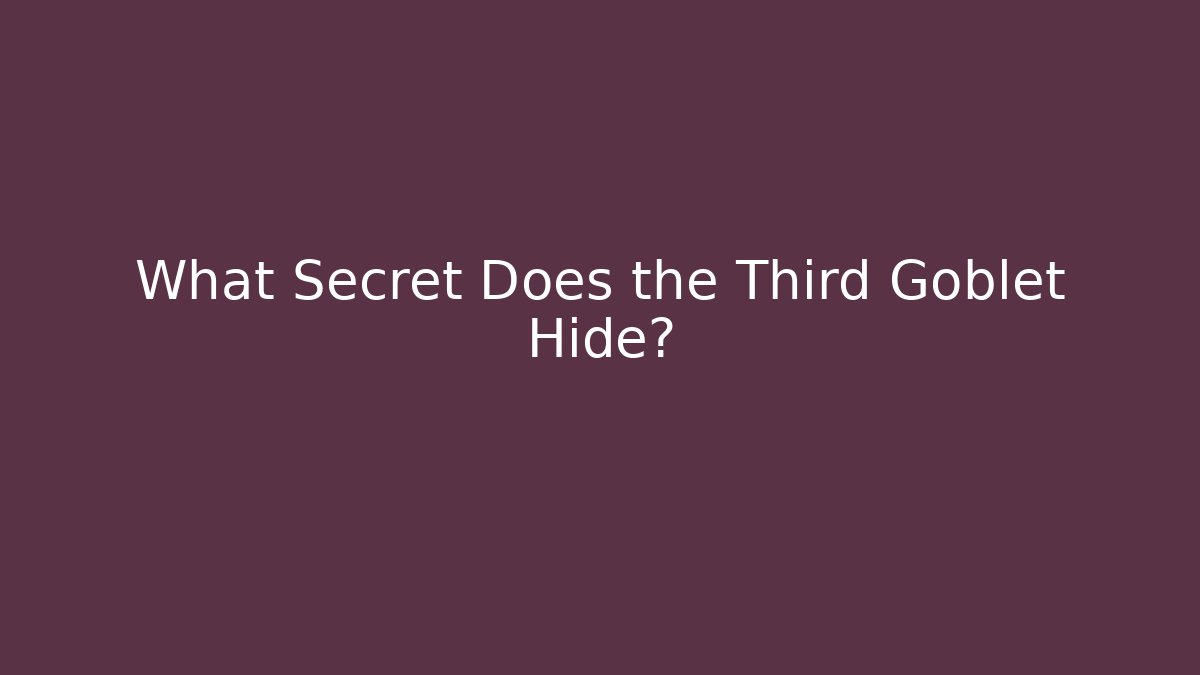 What Secret Does the Third Goblet Hide? - Critter Realm