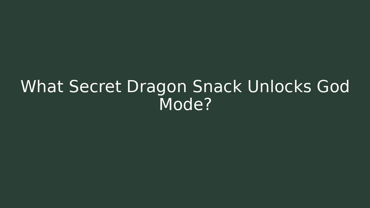 What Secret Dragon Snack Unlocks God Mode?