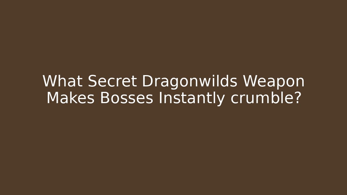 What Secret Dragonwilds Weapon Makes Bosses Instantly crumble? - Critter Realm