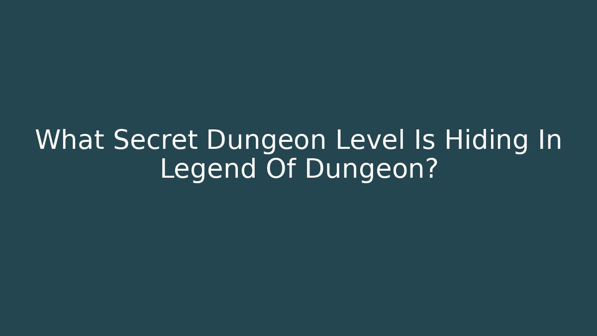 What Secret Dungeon Level Is Hiding In Legend Of Dungeon? - Critter Realm