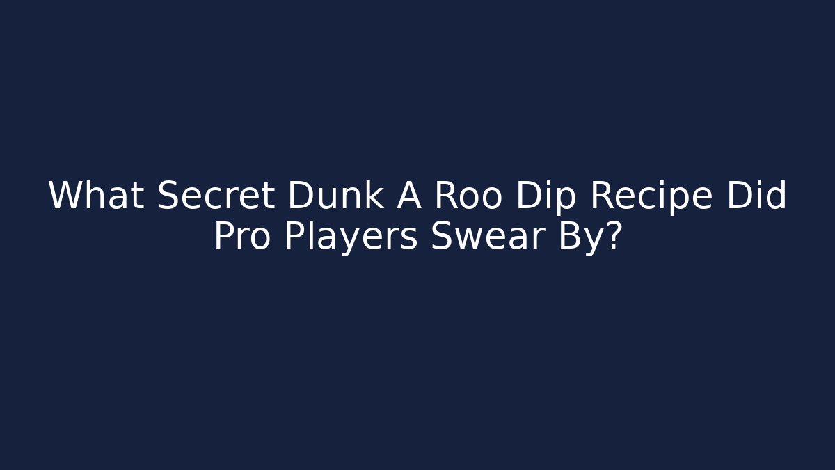 What Secret Dunk A Roo Dip Recipe Did Pro Players Swear By?