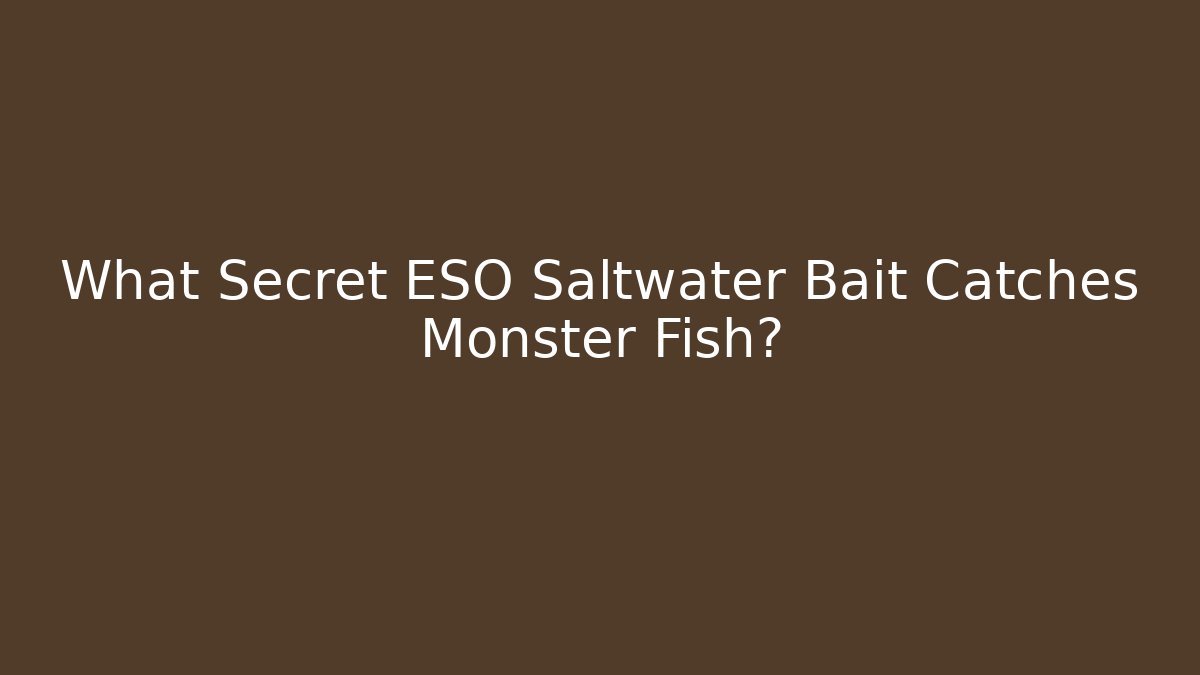 What Secret ESO Saltwater Bait Catches Monster Fish? - Critter Realm