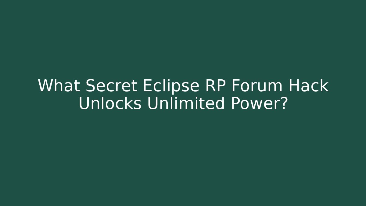 What Secret Eclipse RP Forum Hack Unlocks Unlimited Power?