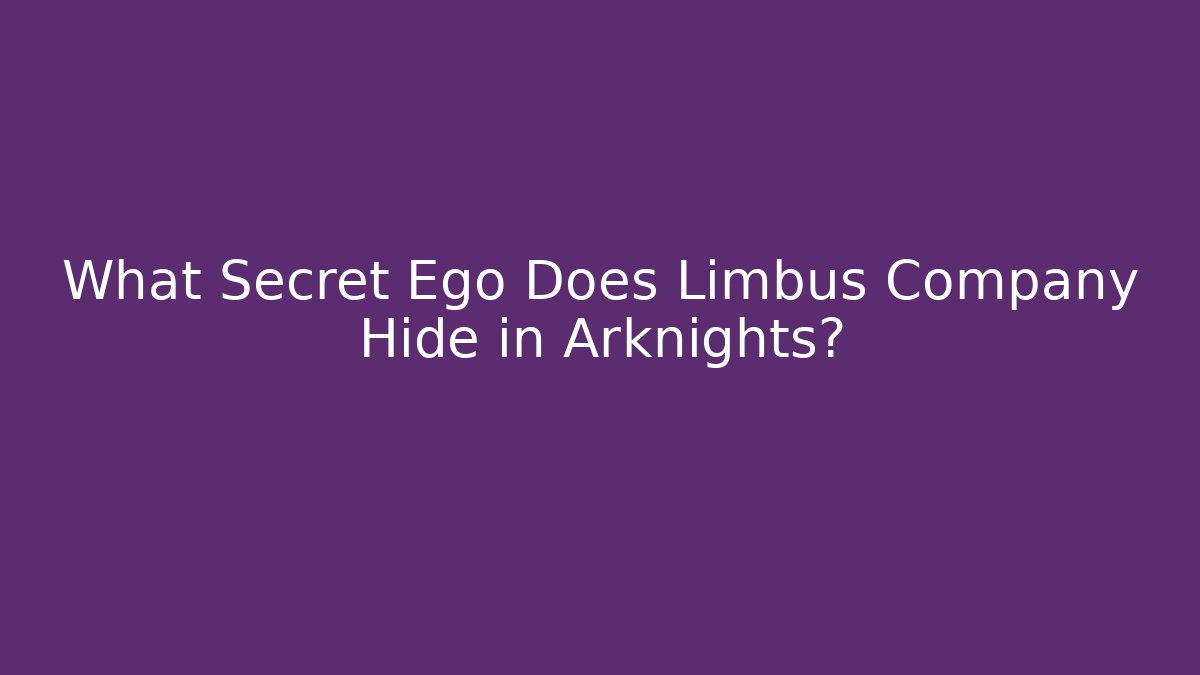 What Secret Ego Does Limbus Company Hide in Arknights?
