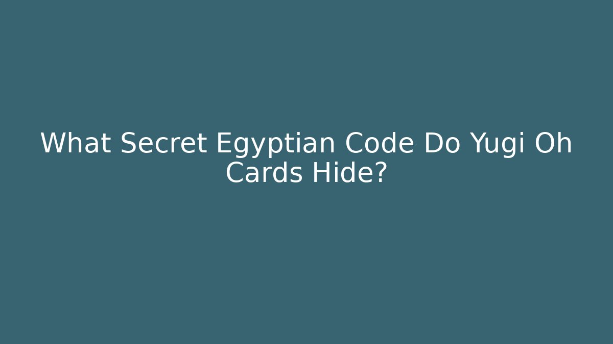What Secret Egyptian Code Do Yugi Oh Cards Hide?