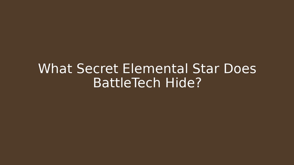 What Secret Elemental Star Does BattleTech Hide?