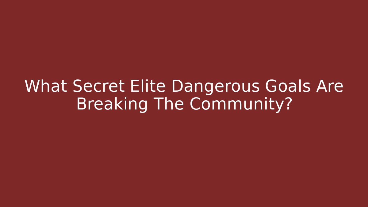What Secret Elite Dangerous Goals Are Breaking The Community?