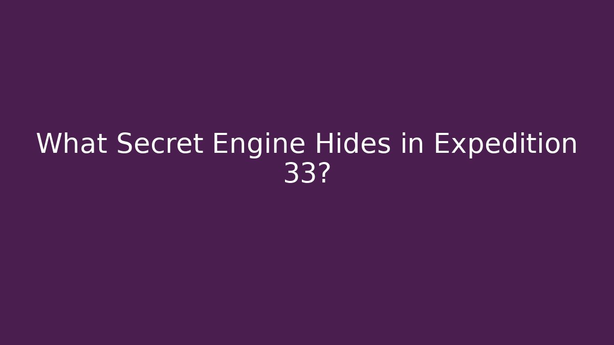 What Secret Engine Hides in Expedition 33?