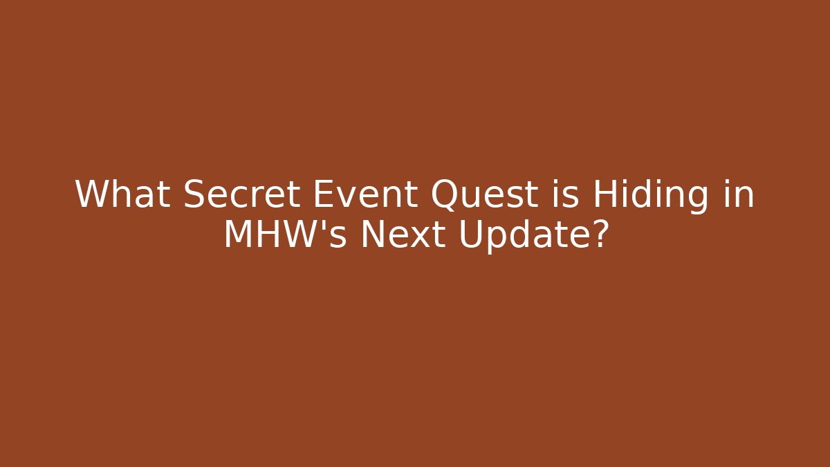What Secret Event Quest is Hiding in MHW's Next Update? - Critter Realm