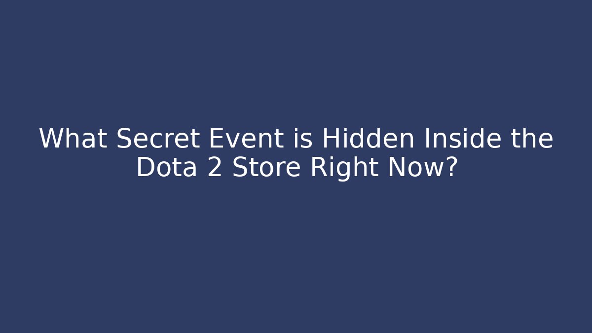 What Secret Event is Hidden Inside the Dota 2 Store Right Now?