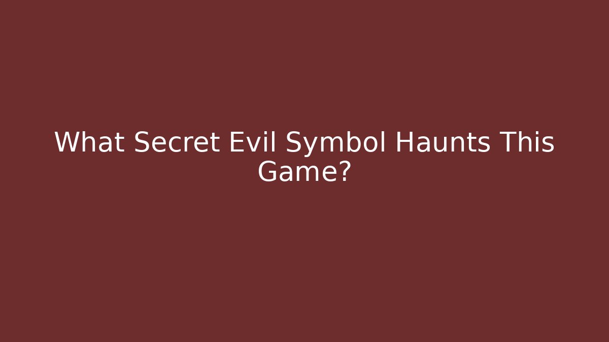 What Secret Evil Symbol Haunts This Game?