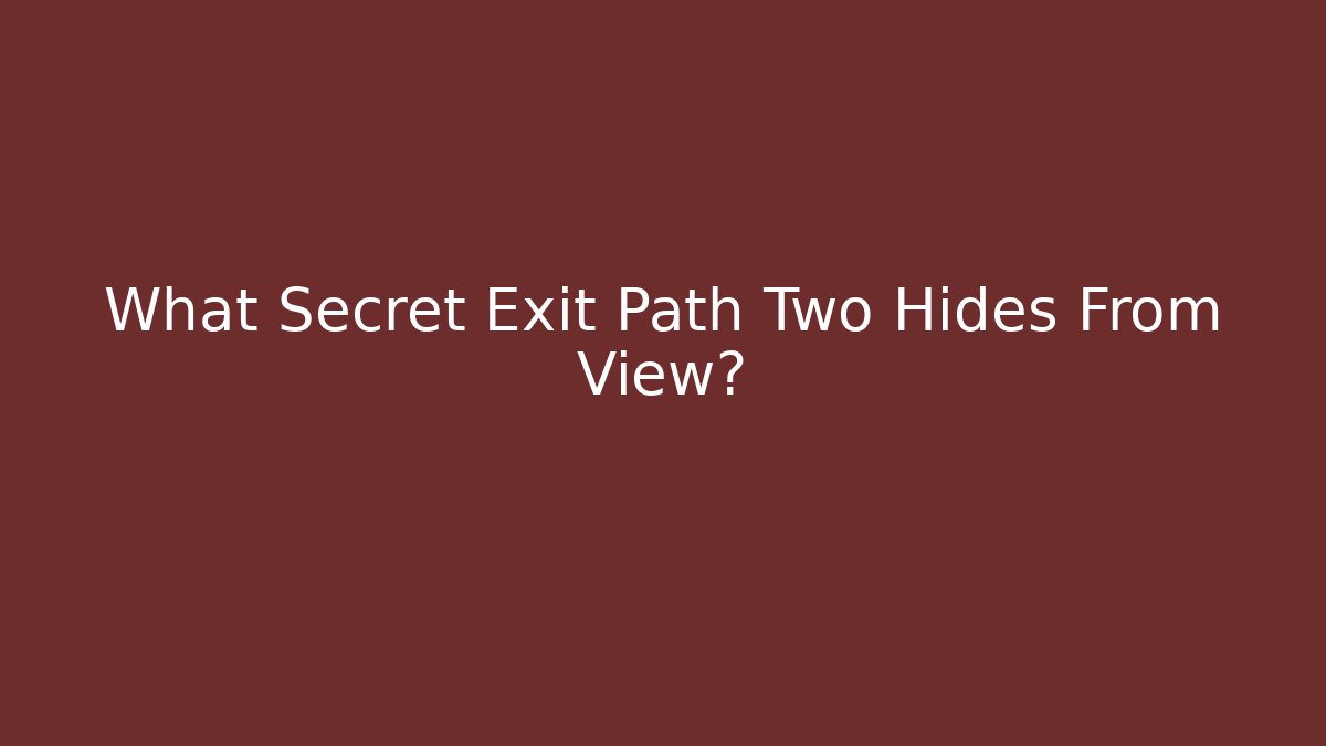 What Secret Exit Path Two Hides From View?