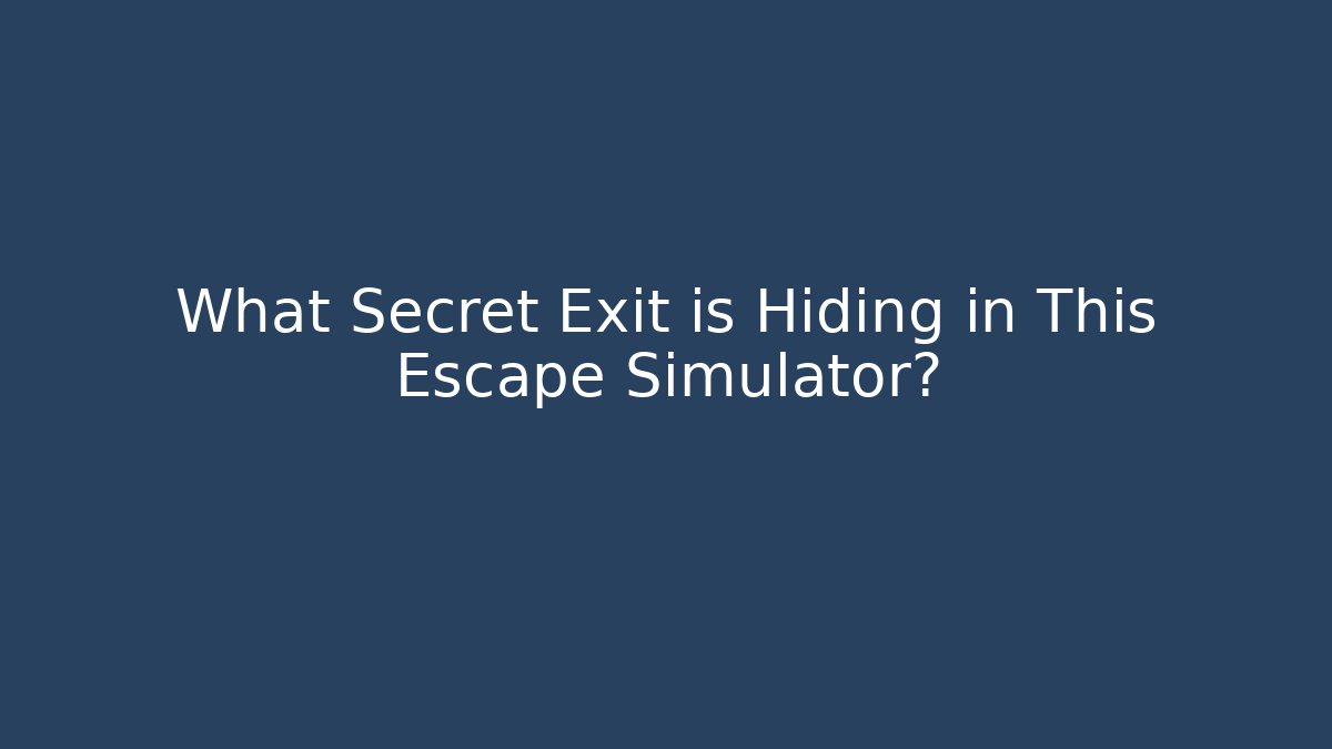 What Secret Exit is Hiding in This Escape Simulator?