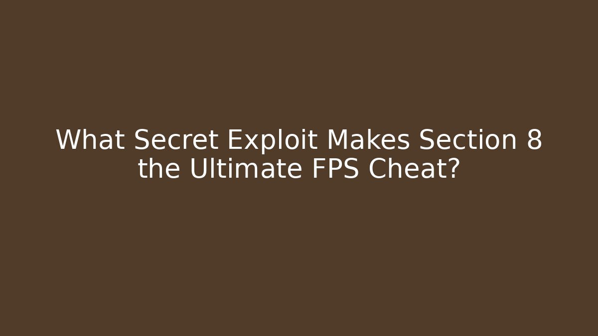 What Secret Exploit Makes Section 8 the Ultimate FPS Cheat?