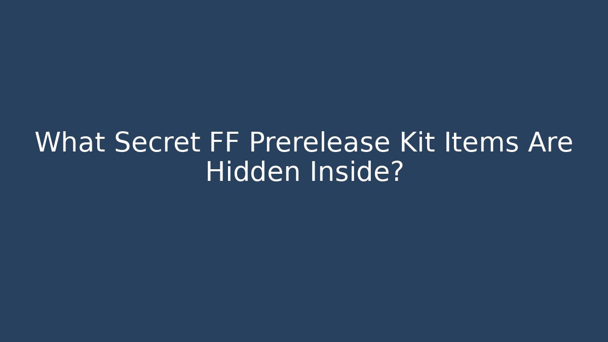 What Secret FF Prerelease Kit Items Are Hidden Inside?