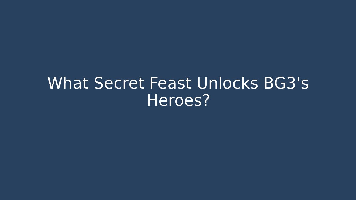 What Secret Feast Unlocks BG3's Heroes?