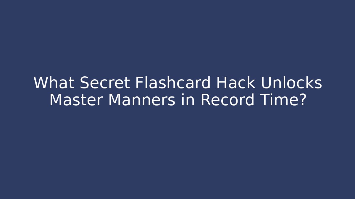 What Secret Flashcard Hack Unlocks Master Manners in Record Time?