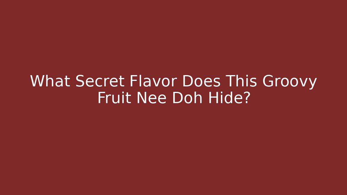 What Secret Flavor Does This Groovy Fruit Nee Doh Hide?