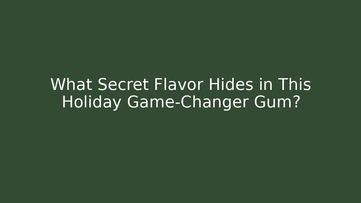 What Secret Flavor Hides in This Holiday Game-Changer Gum? - Critter Realm