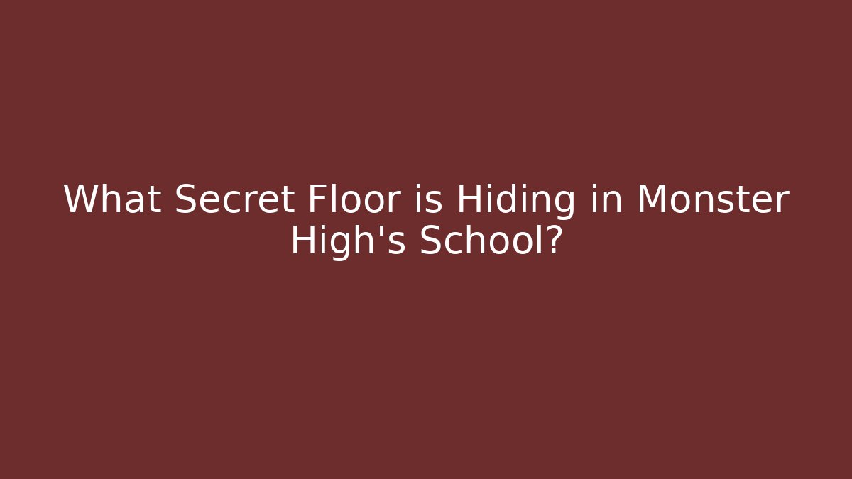 What Secret Floor is Hiding in Monster High's School?