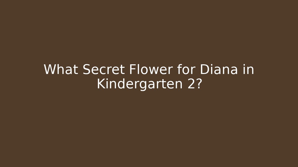 What Secret Flower for Diana in Kindergarten 2? - Critter Realm