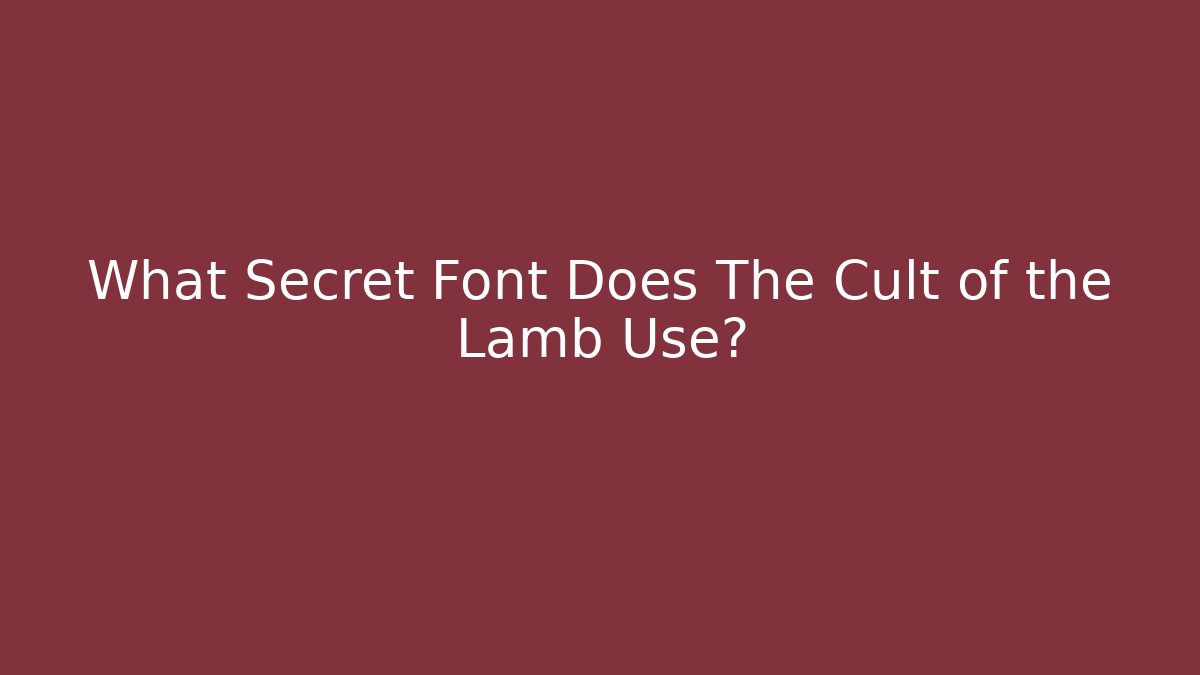 What Secret Font Does The Cult of the Lamb Use?