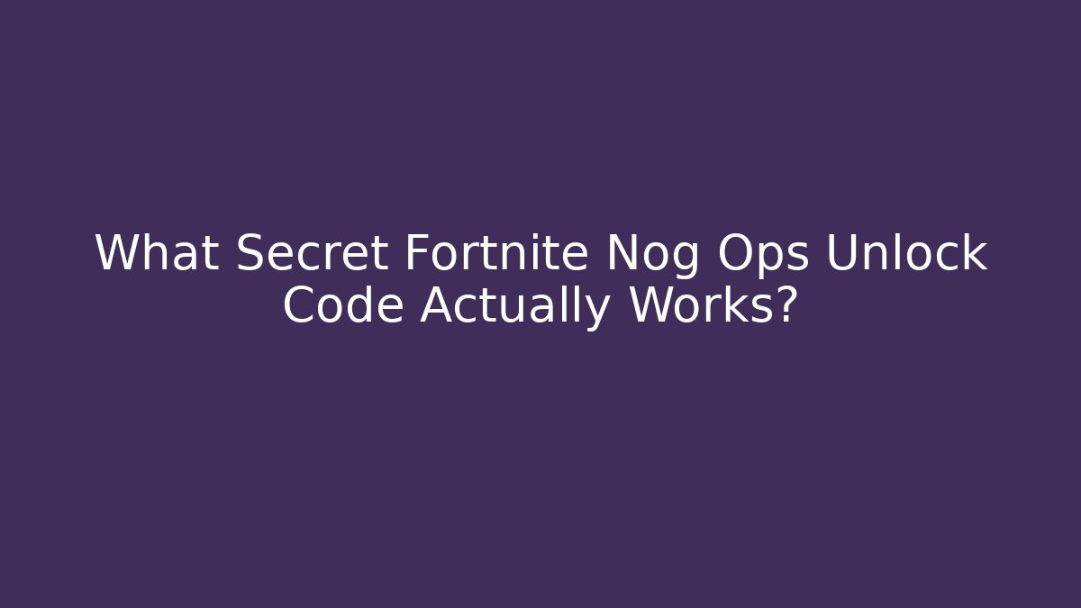 What Secret Fortnite Nog Ops Unlock Code Actually Works? - Critter Realm