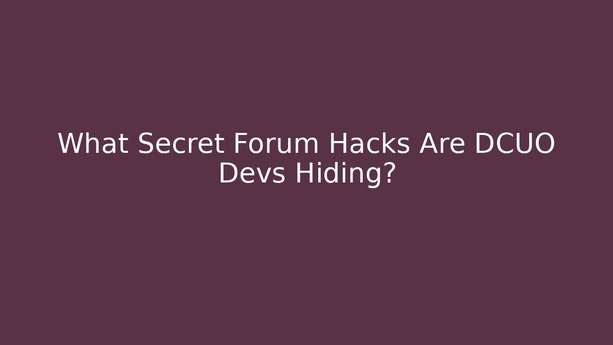 What Secret Forum Hacks Are DCUO Devs Hiding?