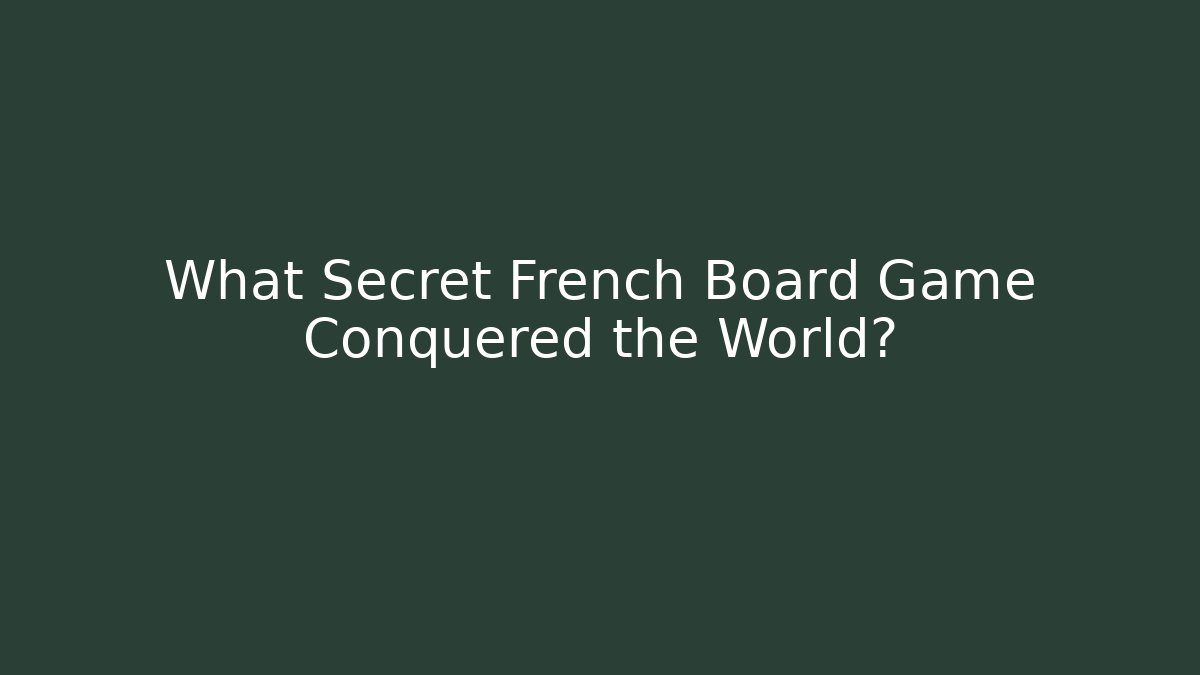 What Secret French Board Game Conquered the World?