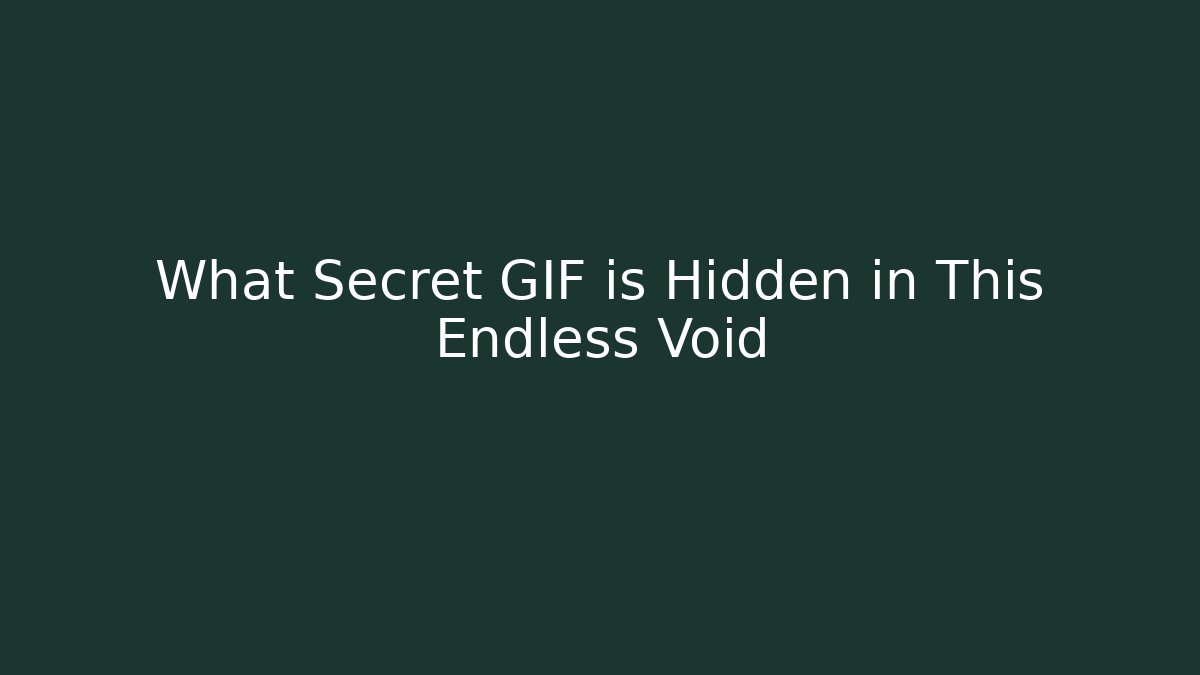 What Secret GIF is Hidden in This Endless Void