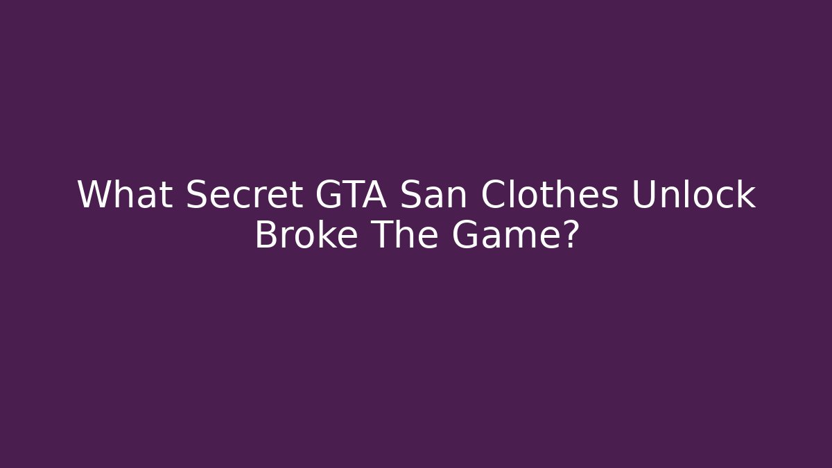 What Secret GTA San Clothes Unlock Broke The Game?