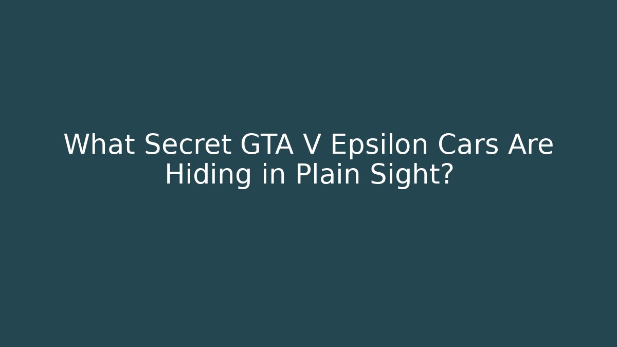 What Secret GTA V Epsilon Cars Are Hiding in Plain Sight?