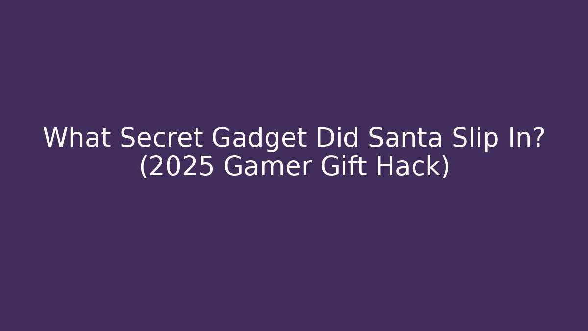 What Secret Gadget Did Santa Slip In? (2025 Gamer Gift Hack)