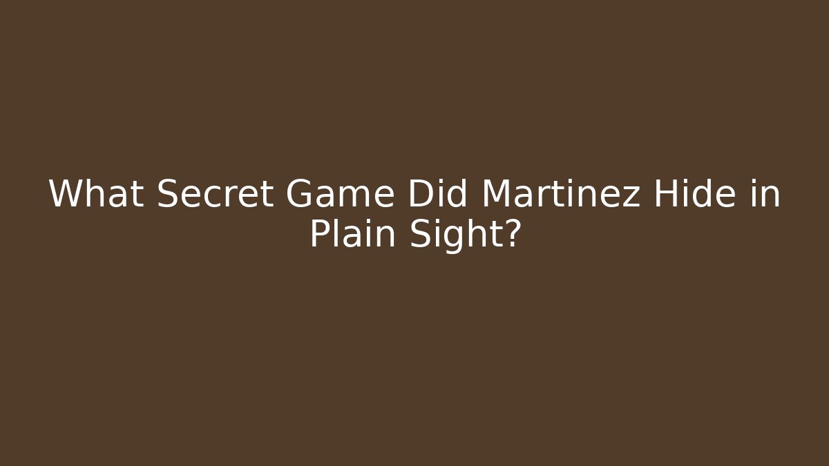 What Secret Game Did Martinez Hide in Plain Sight?