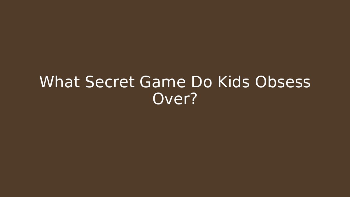 What Secret Game Do Kids Obsess Over? - Critter Realm