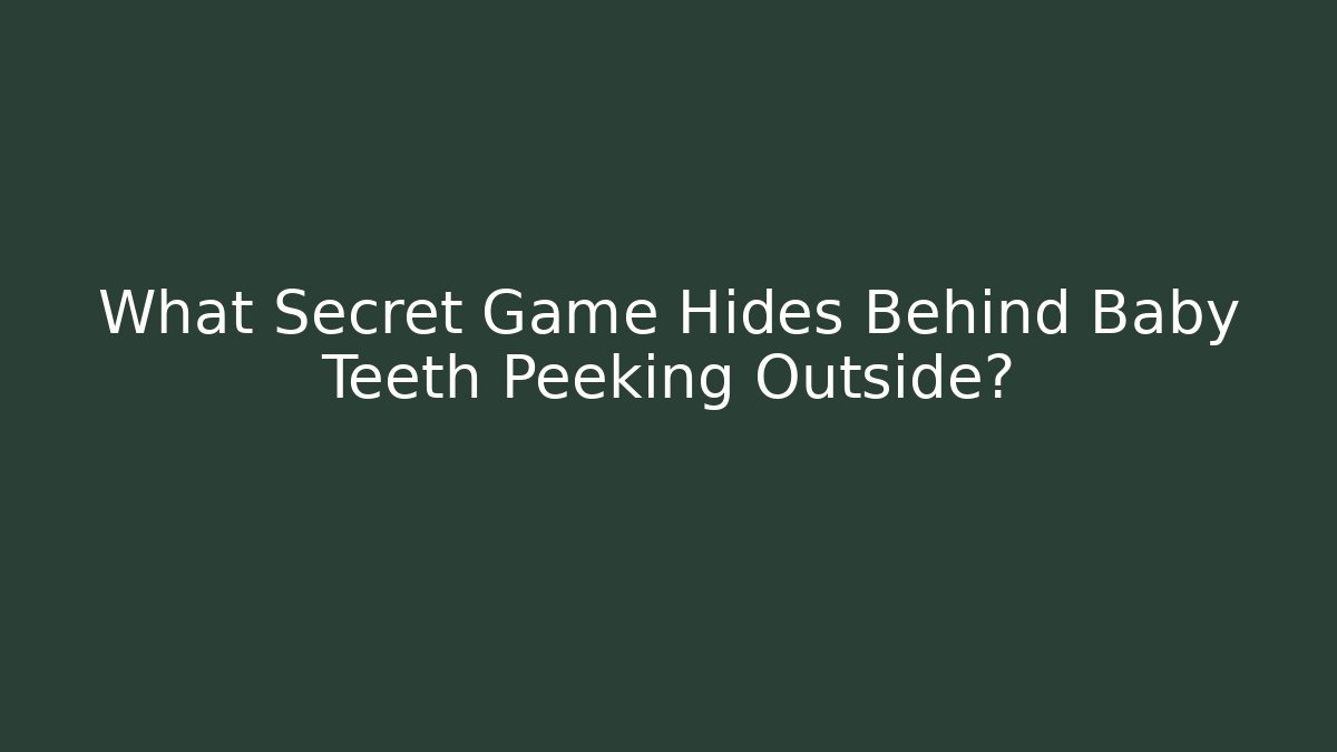 What Secret Game Hides Behind Baby Teeth Peeking Outside?