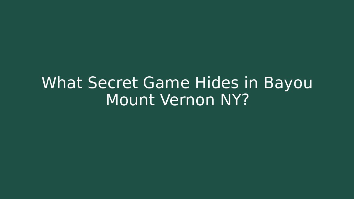 What Secret Game Hides in Bayou Mount Vernon NY? - Critter Realm