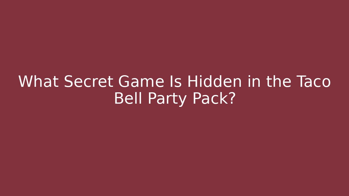 What Secret Game Is Hidden in the Taco Bell Party Pack?
