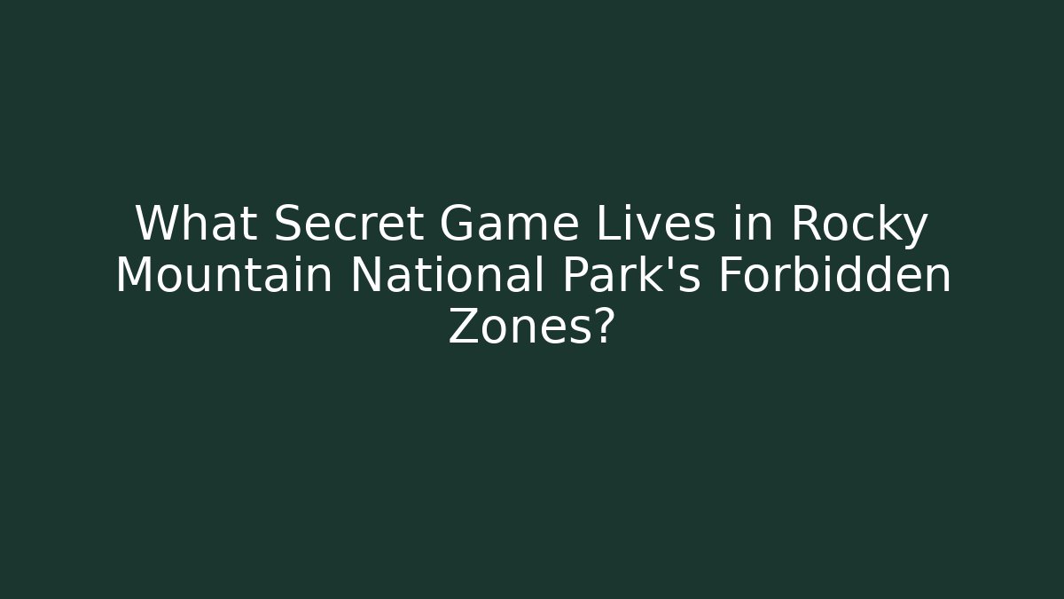 What Secret Game Lives in Rocky Mountain National Park's Forbidden Zones?