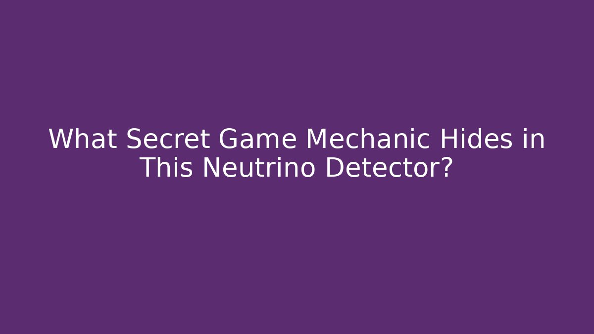 What Secret Game Mechanic Hides in This Neutrino Detector?