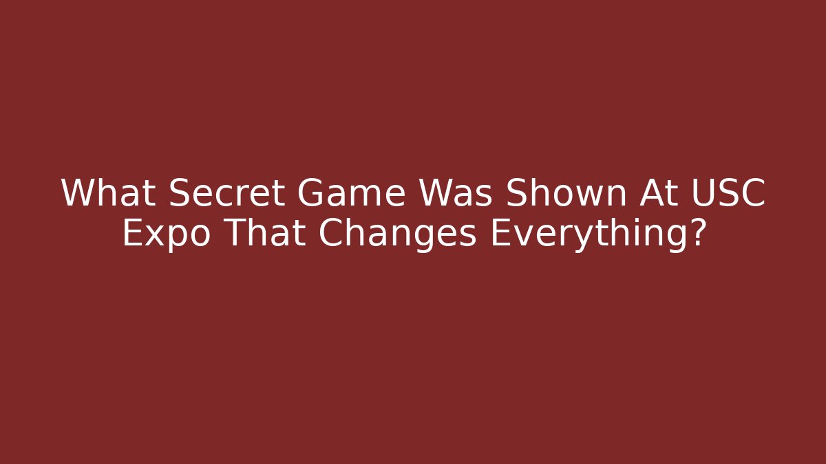 What Secret Game Was Shown At USC Expo That Changes Everything?