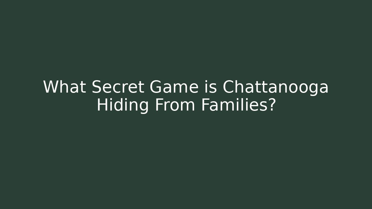 What Secret Game is Chattanooga Hiding From Families?