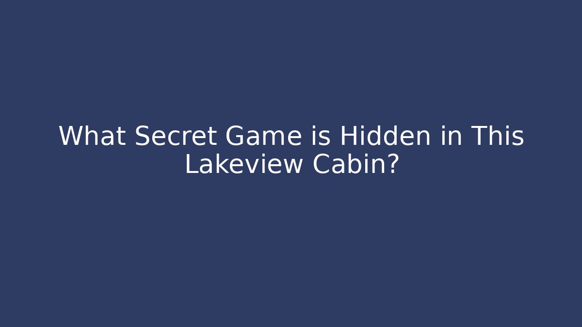 What Secret Game is Hidden in This Lakeview Cabin? - Critter Realm