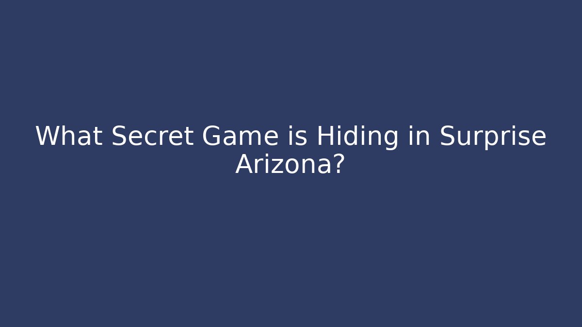 What Secret Game is Hiding in Surprise Arizona?