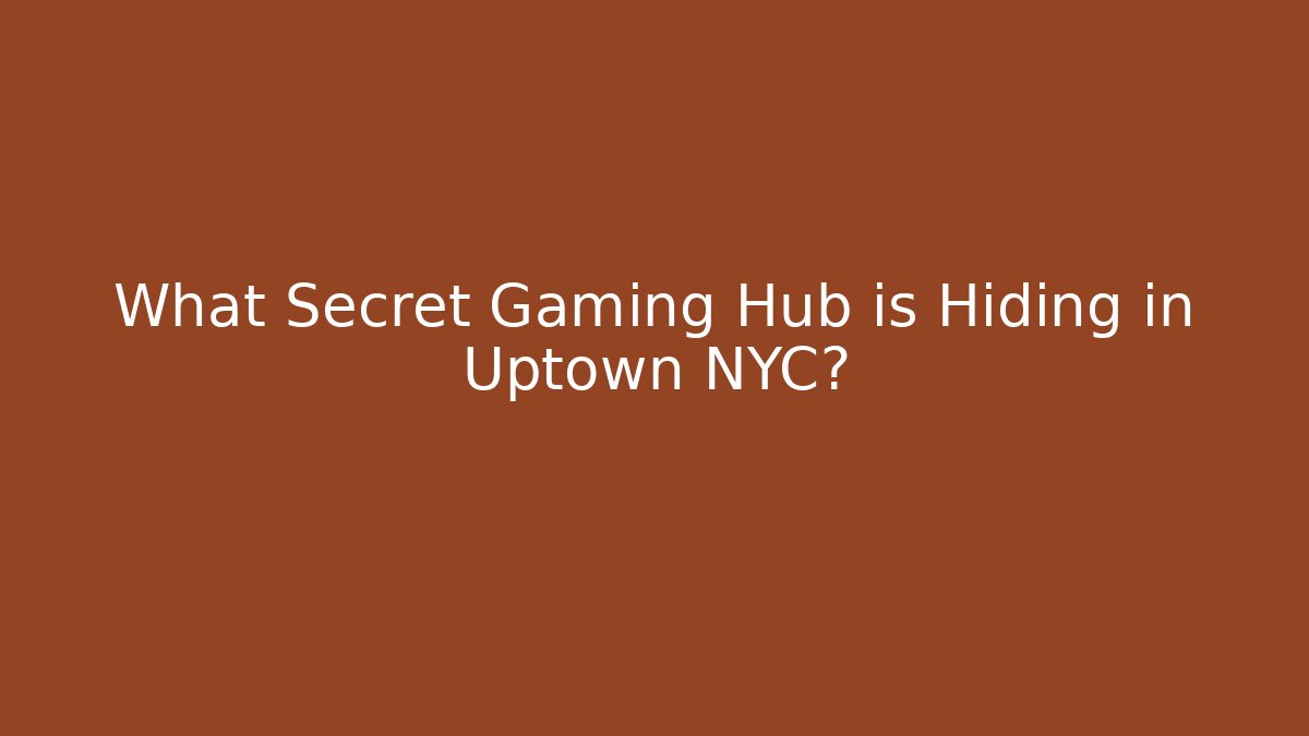 What Secret Gaming Hub is Hiding in Uptown NYC?