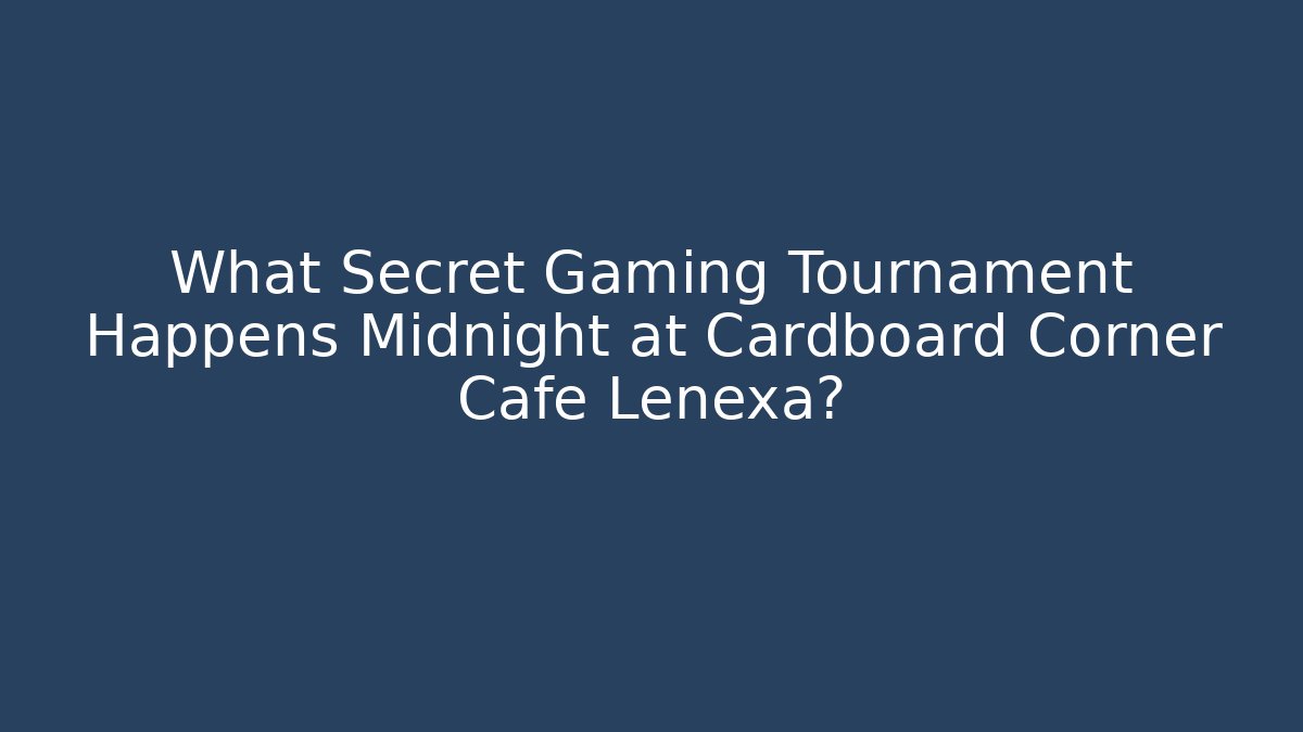 What Secret Gaming Tournament Happens Midnight at Cardboard Corner Cafe Lenexa? - Critter Realm