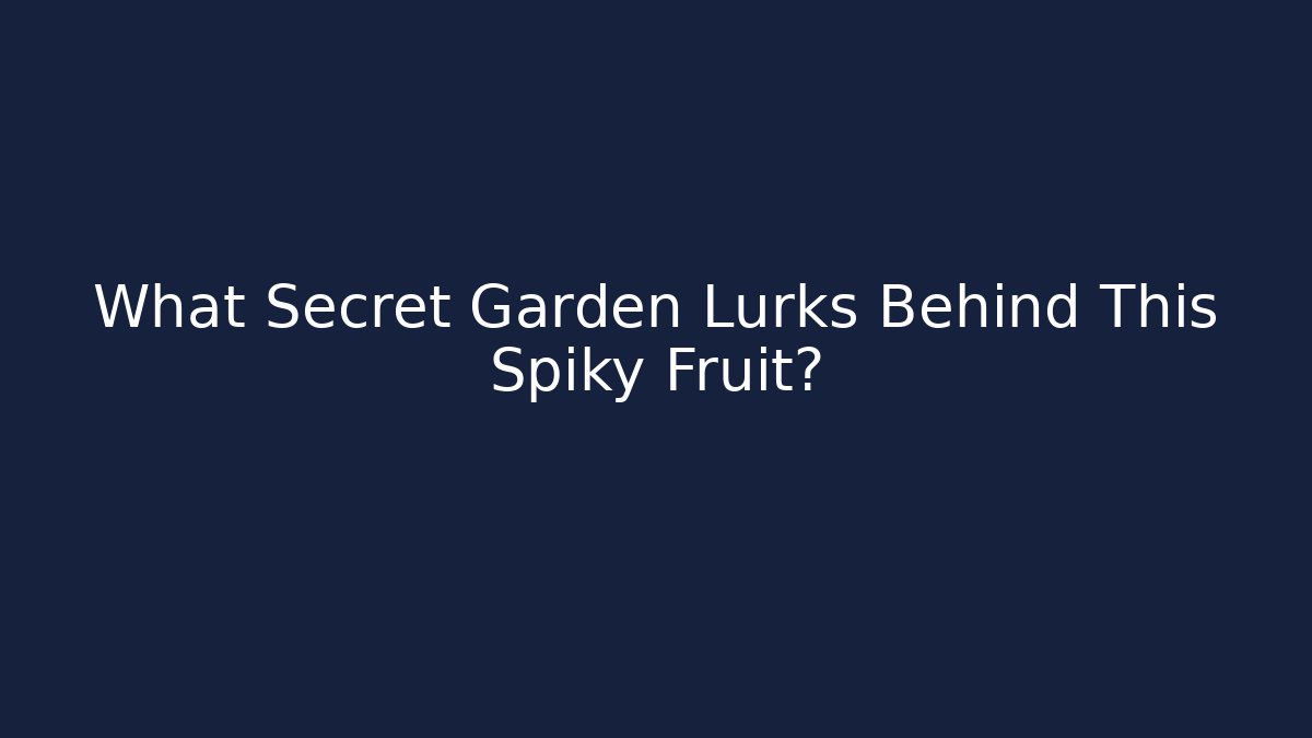 What Secret Garden Lurks Behind This Spiky Fruit? - Critter Realm