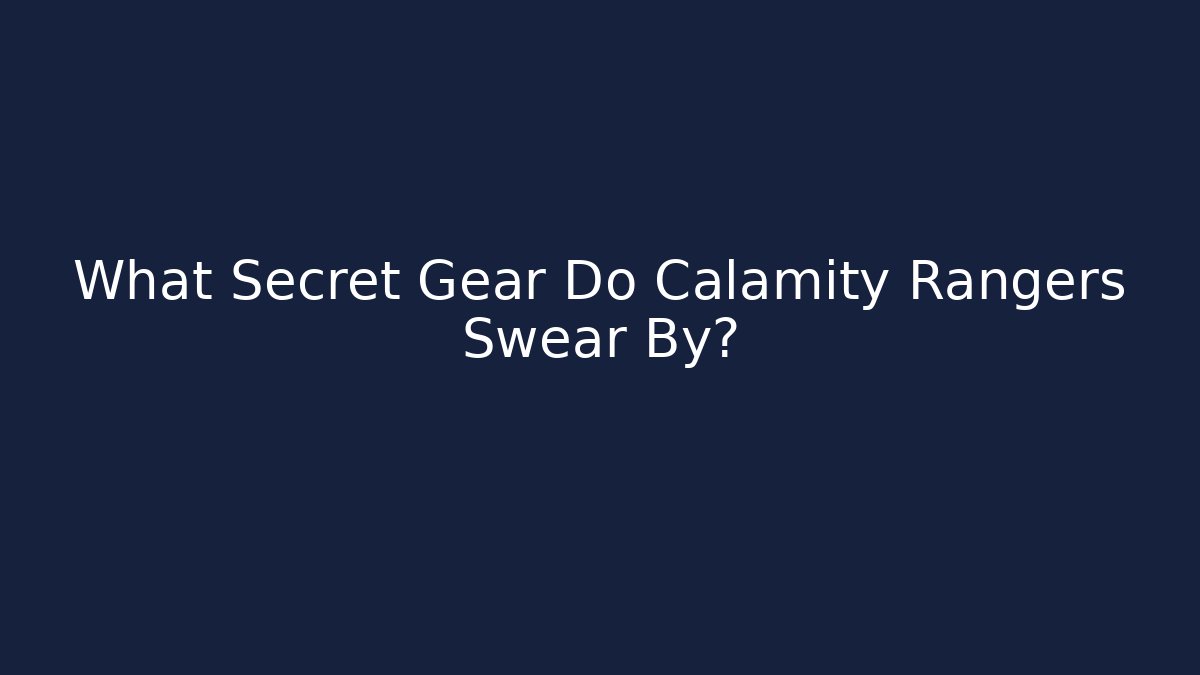 What Secret Gear Do Calamity Rangers Swear By?